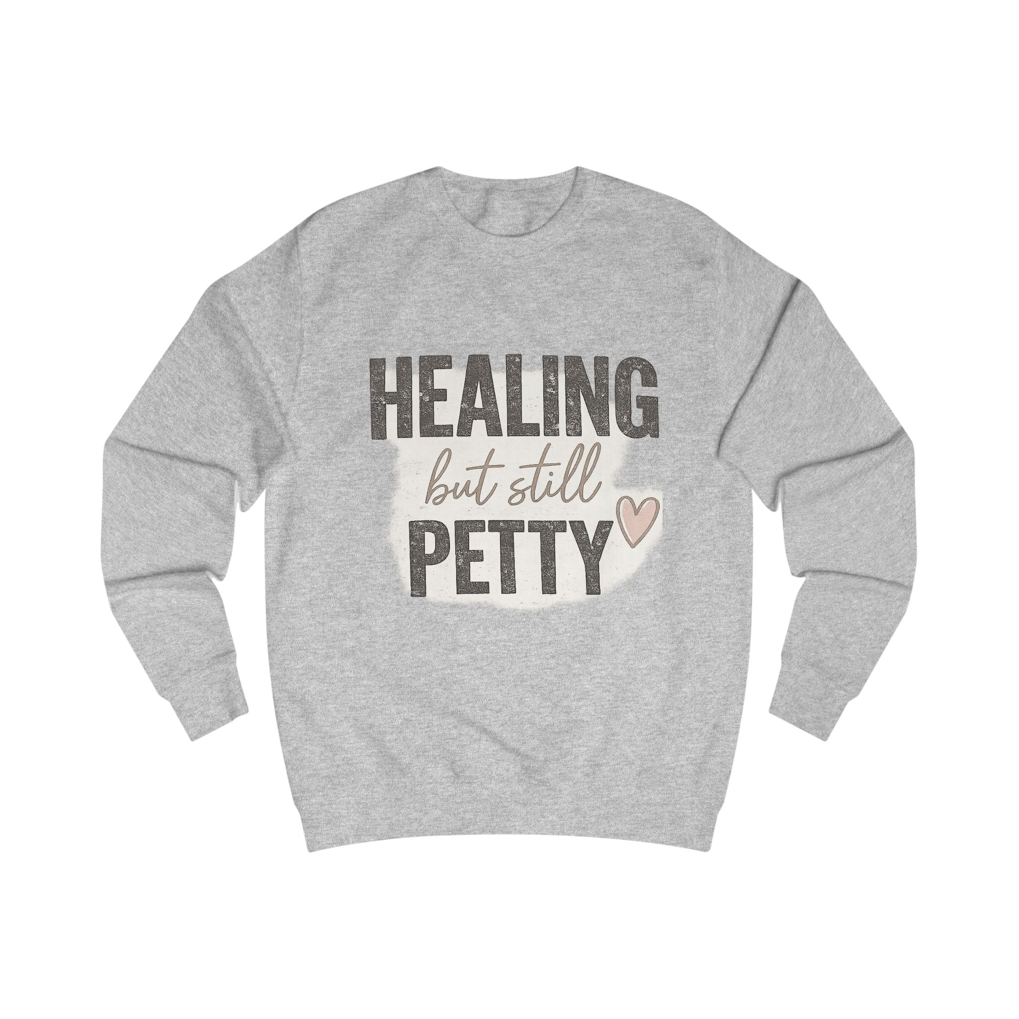 Healing But Still Petty Sweatshirt — Funny Self-Care Crewneck