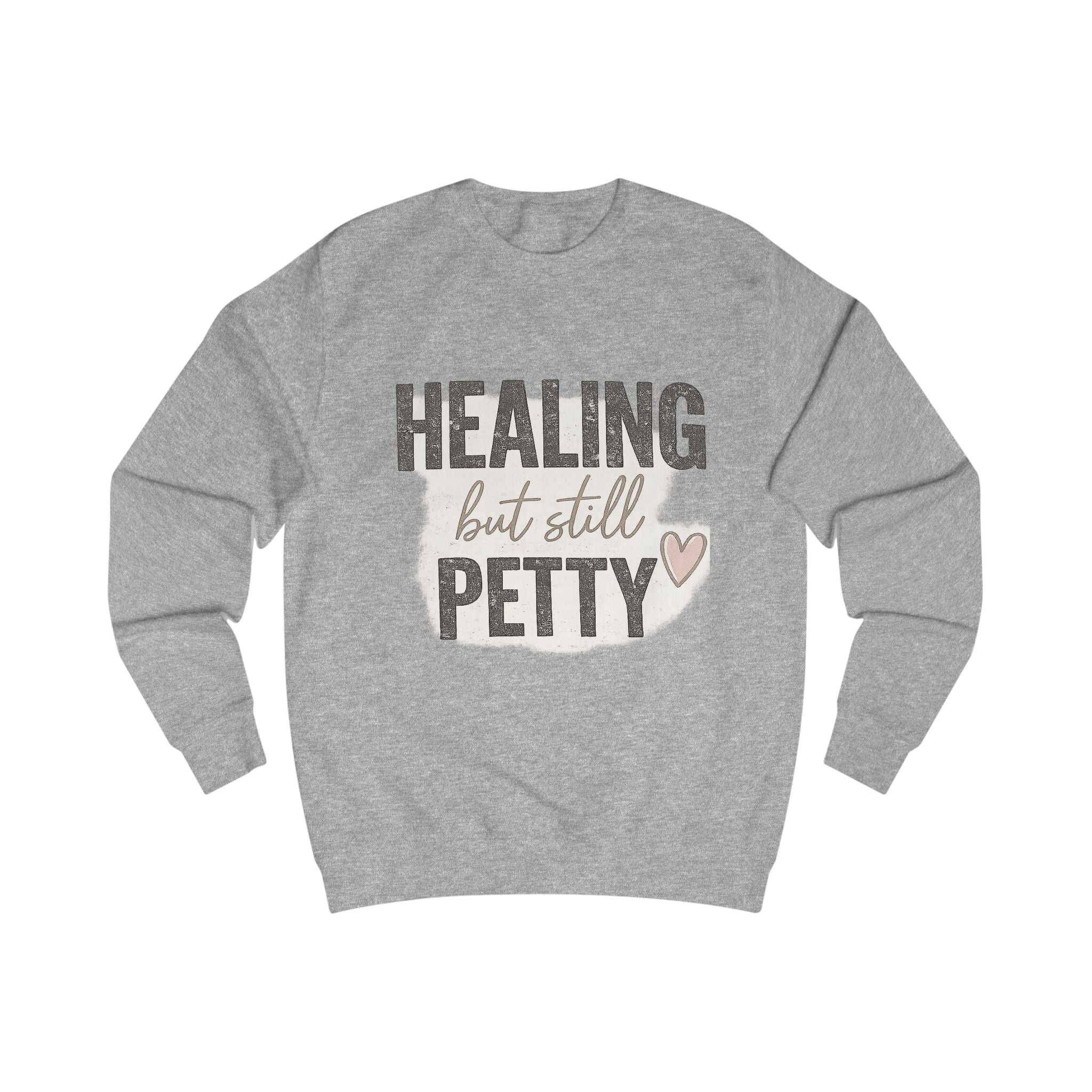 Healing But Still Petty Sweatshirt — Funny Self-Care Crewneck