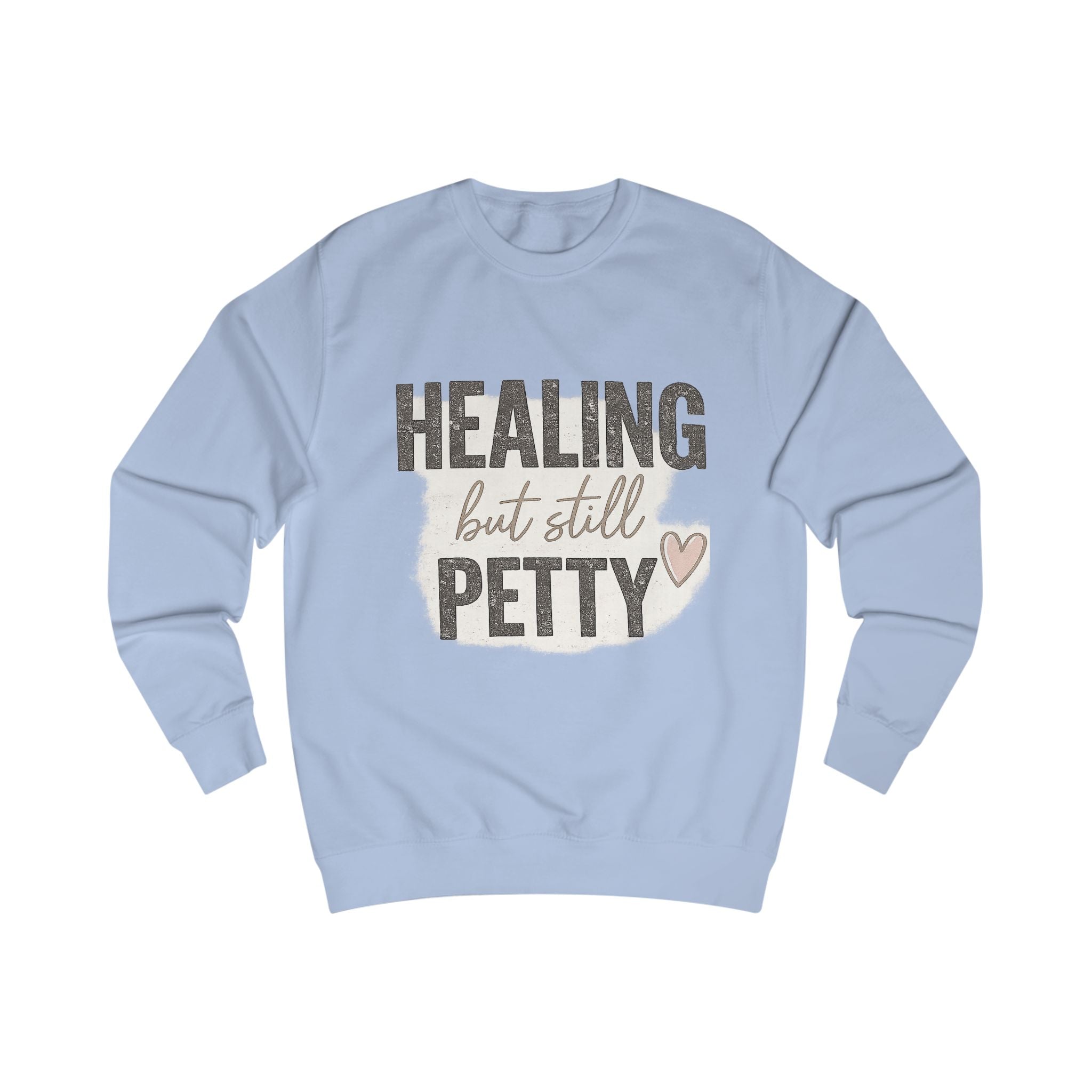 Healing But Still Petty Sweatshirt — Funny Self-Care Crewneck