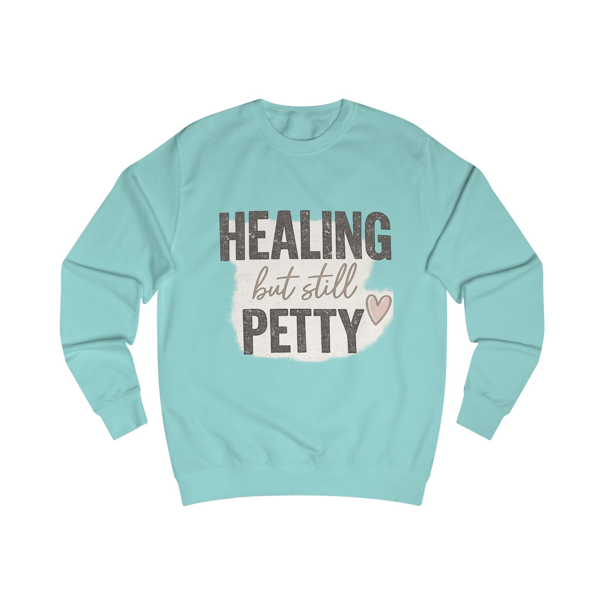 Healing But Still Petty Sweatshirt — Funny Self-Care Crewneck
